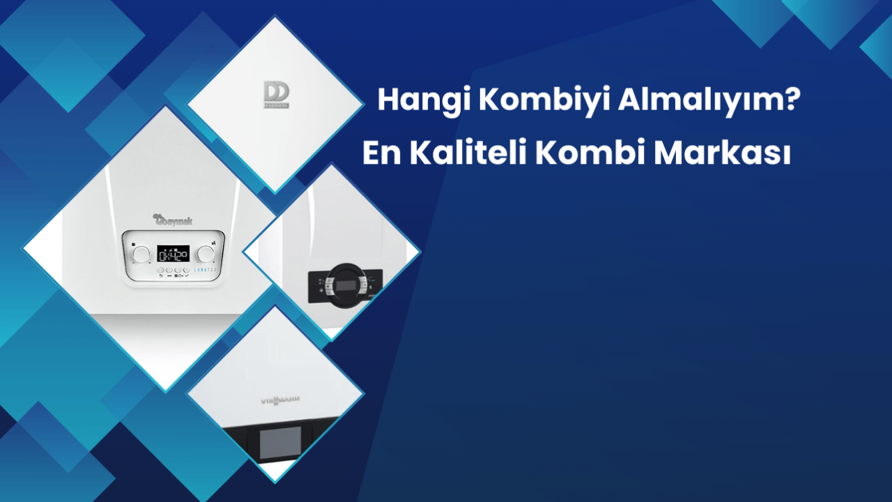 Hangi Kombiyi Almalıyım? En Kaliteli Kombi Markası