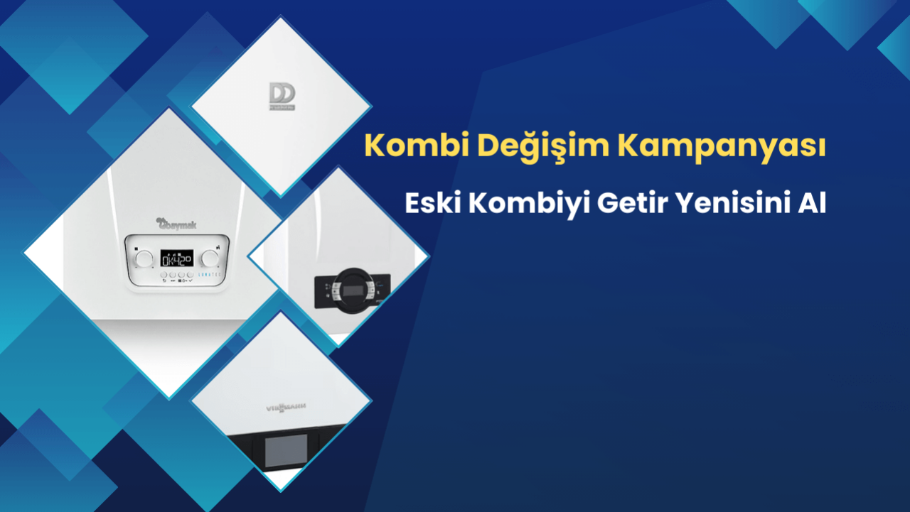 Kombi Değişim Kampanyası - Eski Kombiyi Getir Yenisini Al